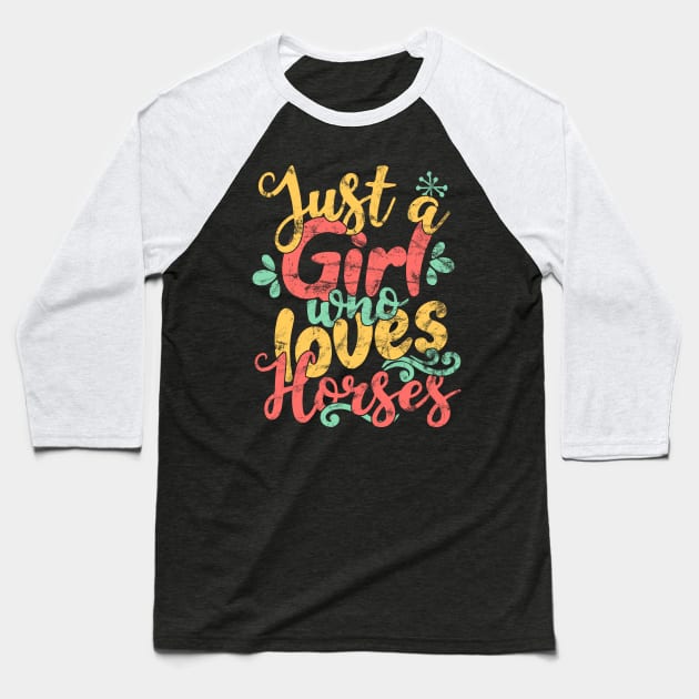 Just A Girl Who Loves Horses Gift graphic Baseball T-Shirt by theodoros20